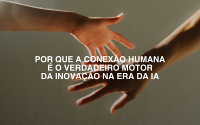 Em um mundo dominado por algoritmos e automação, você acredita que a conexão humana é apenas um “nice to have” – ou essencial para inovação?
