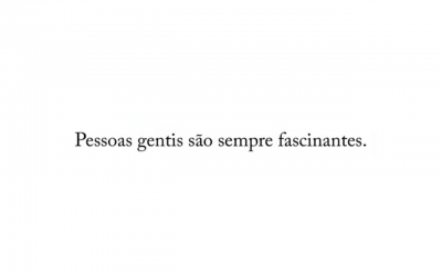 Gentileza é uma forma sofisticada de presença.